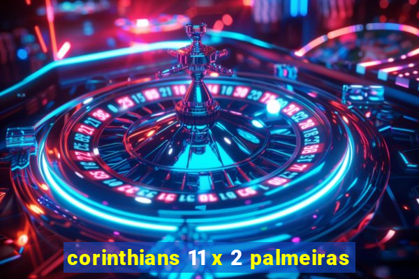 corinthians 11 x 2 palmeiras